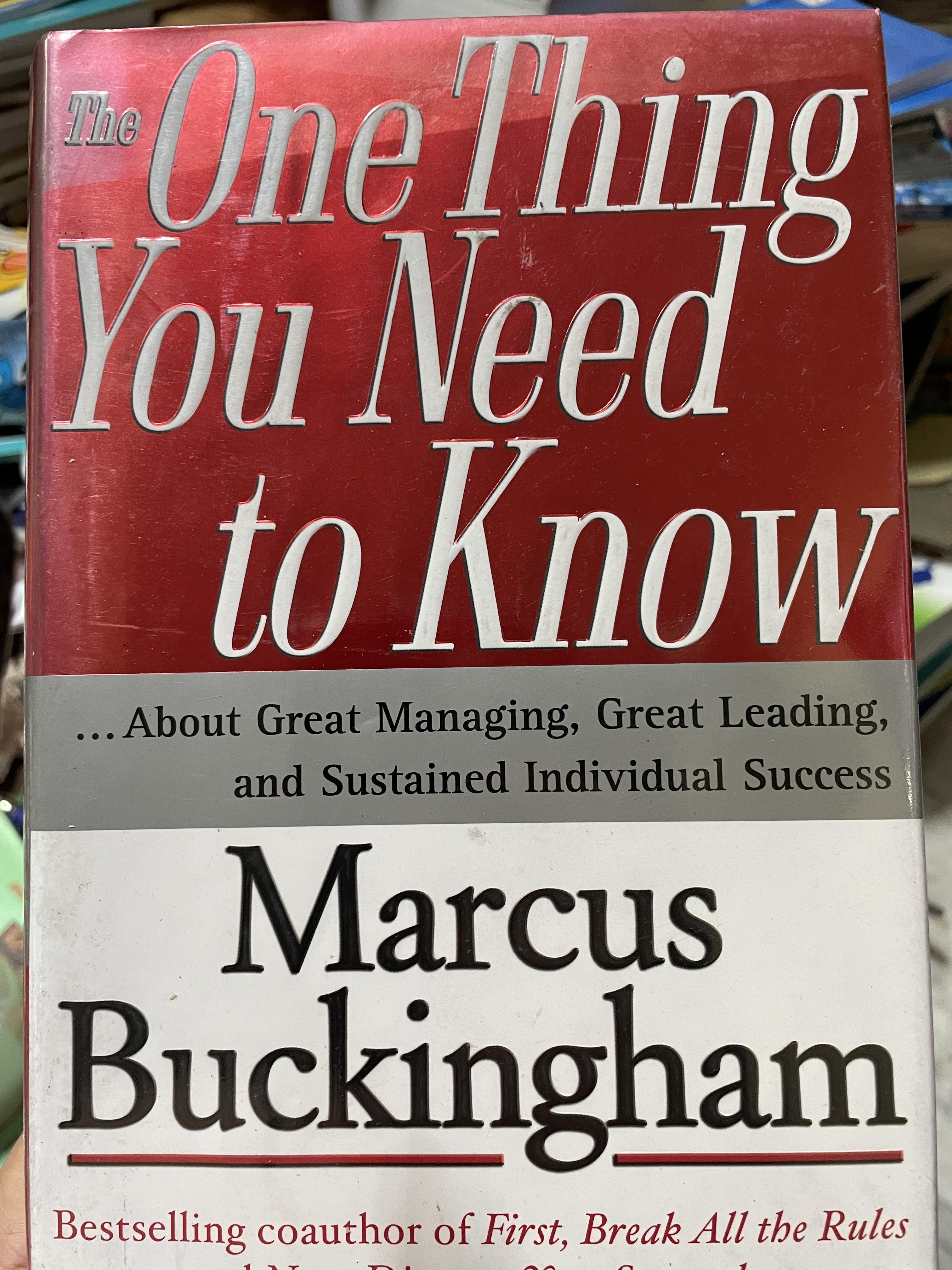 The One Thing I in. You Need. to Know. About Great Managing , Great Learning . and Sustained. Individual Success ผู้เขียน Marcus Buckingham 5 กก.
