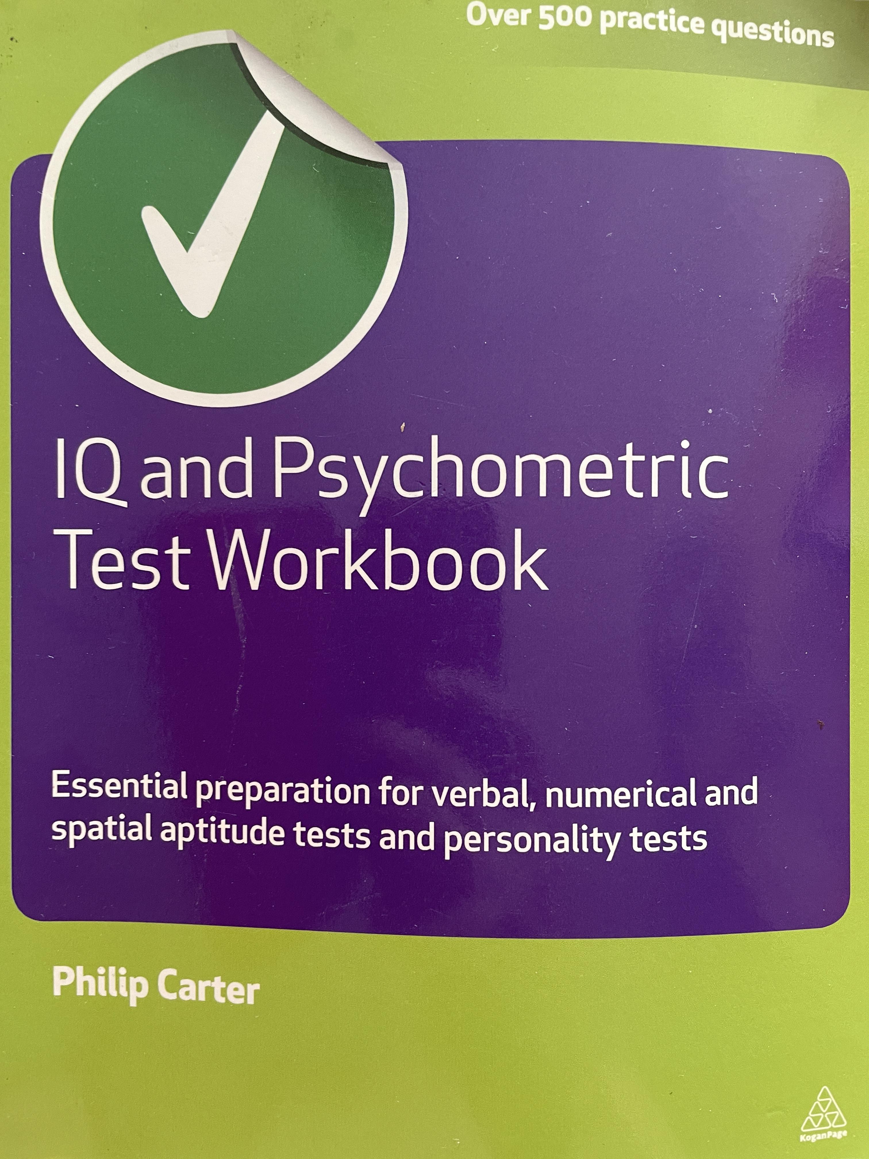 IQ and Psychometric Test Workbook. Essential praparation for verbal , numerical and spatial aptitude tests and personality tests. ผู้เขียน Phillip Carter 1,200 กรัม
