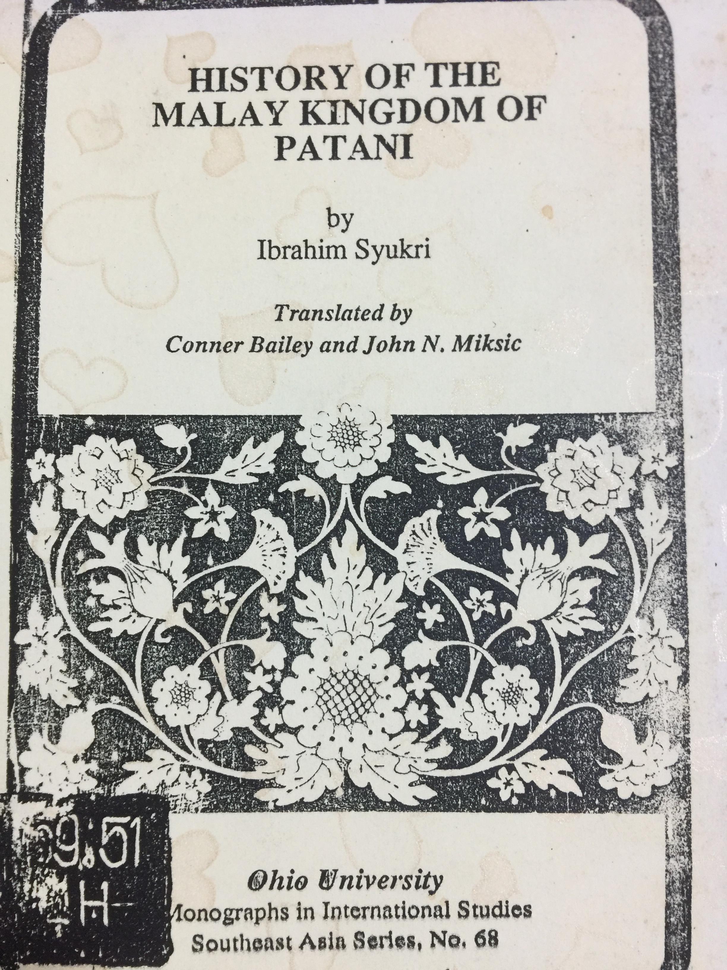 HISTORY OF THE MALAY KINGDOM OF PATANI. . by. Ibrahim Syukri. Translated by Conner Bailey. and John N. Miksic 0 กก.