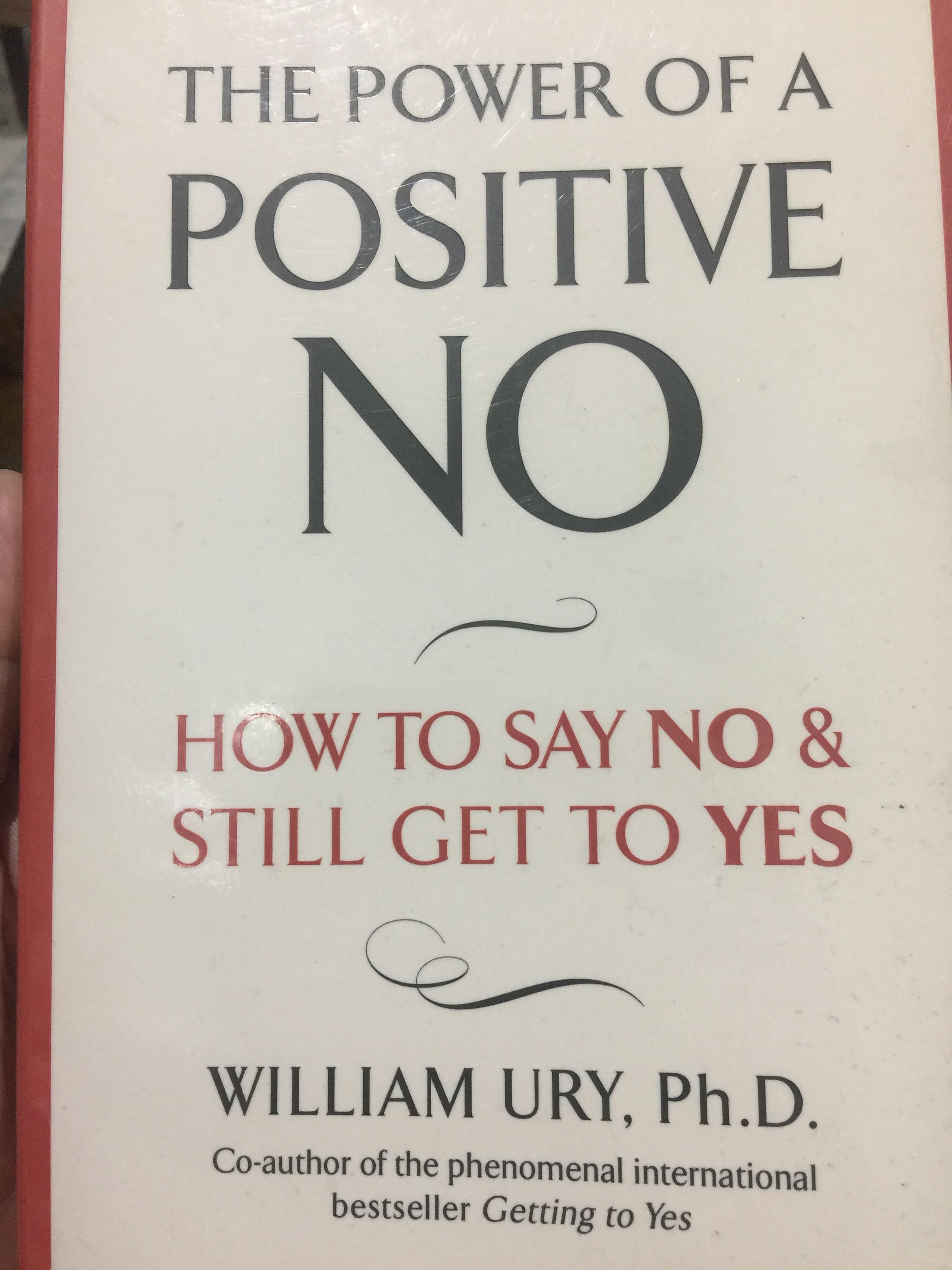 THE POWER OF A POSITIVE NO. How To Say NO & Still Get To YES. ผู้เขียน William Ury Ph.D. 0 กก.