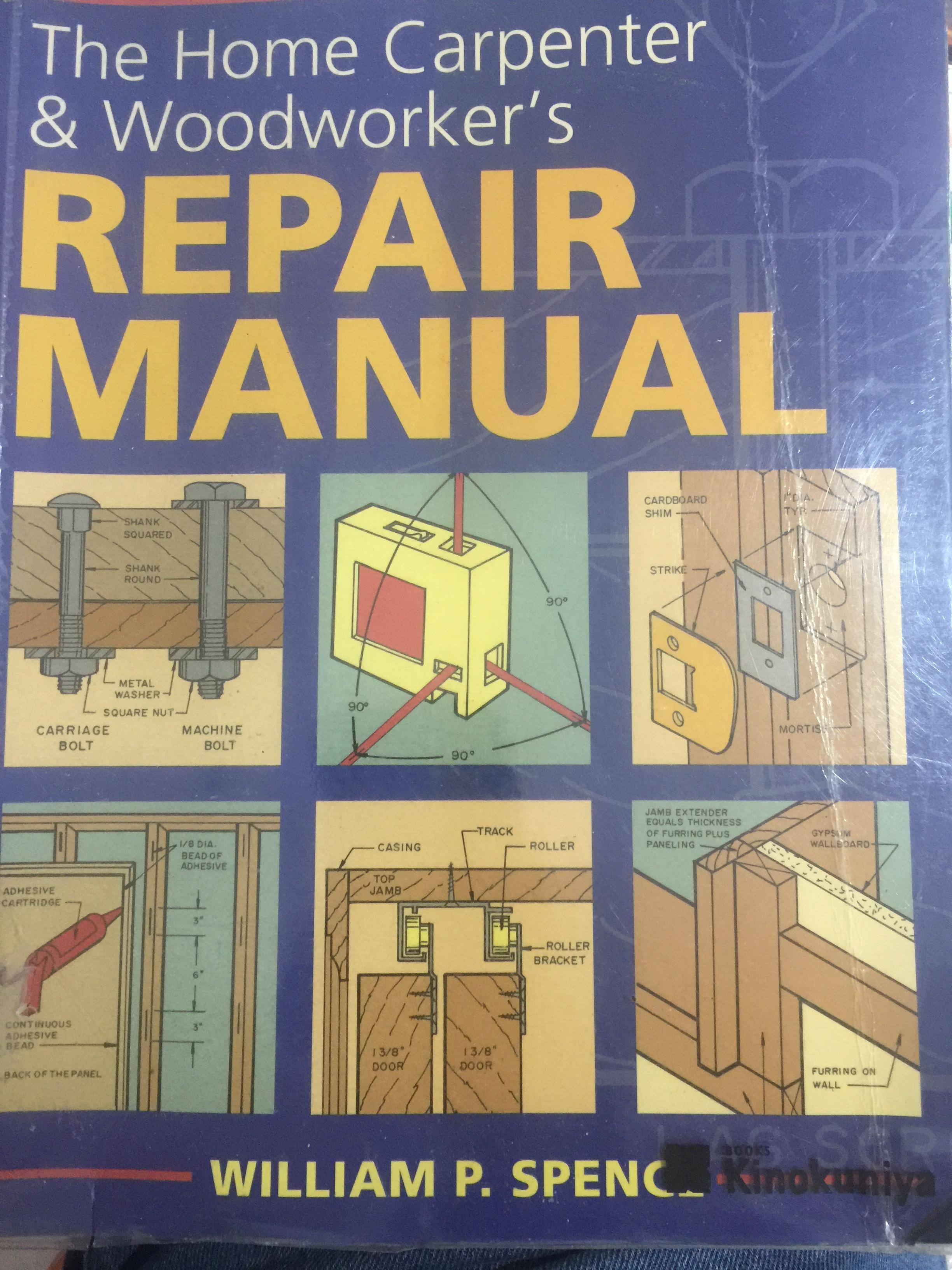 REPAIR MANUAL. The Home Carpenter & Woodworker ‘s. ผู้เขียนทWilliam P.Spence 0 กก.