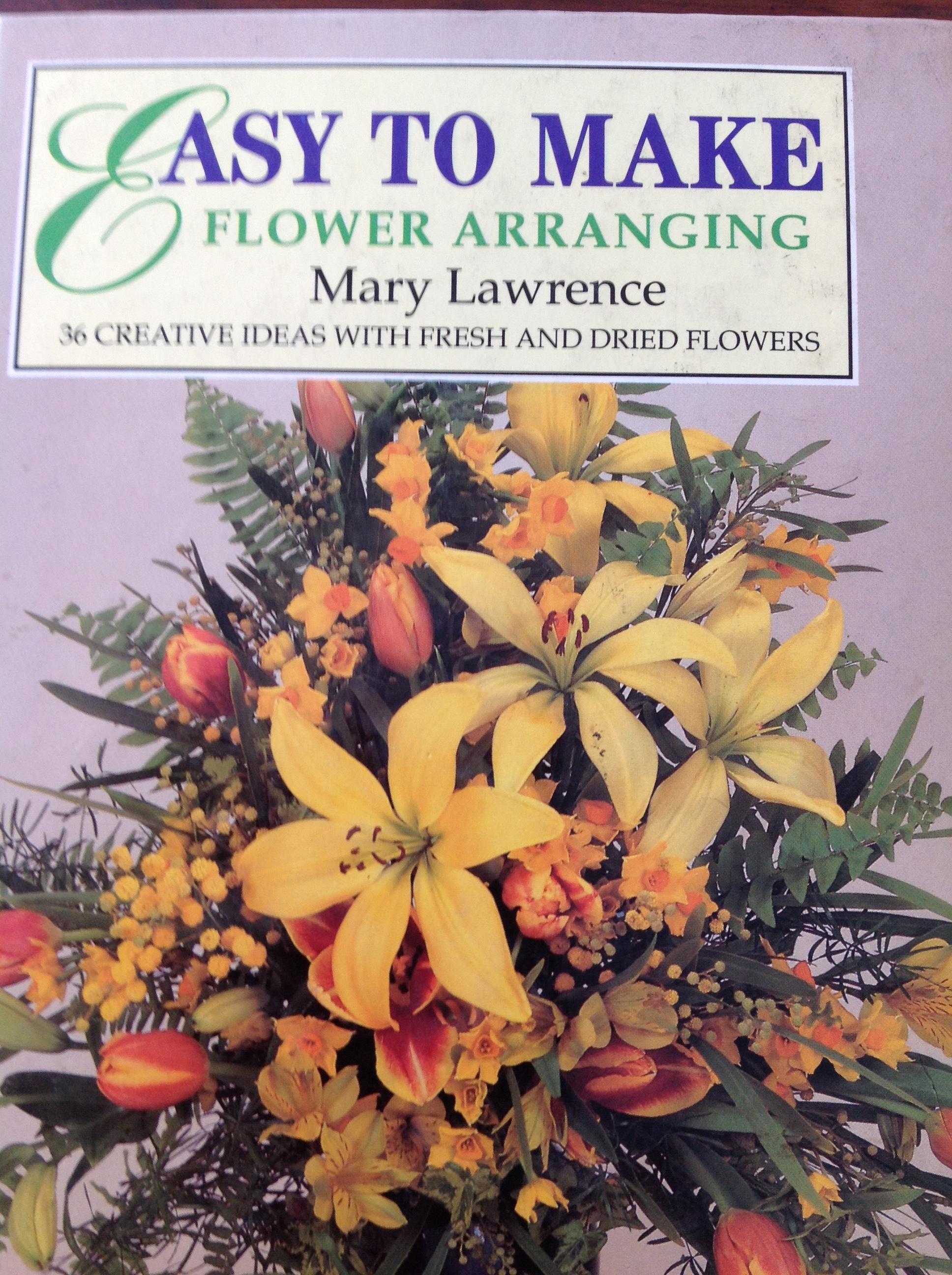 หนังสือสอนการจัดการตกแต่งแจกันดอกไม้ Easy To Make Flower Arranging 36 CREATIVE IDEAS WITH FRESH AND DRIED FLOWERS ผู้เขียน Mary. Lawrence 0 กก.