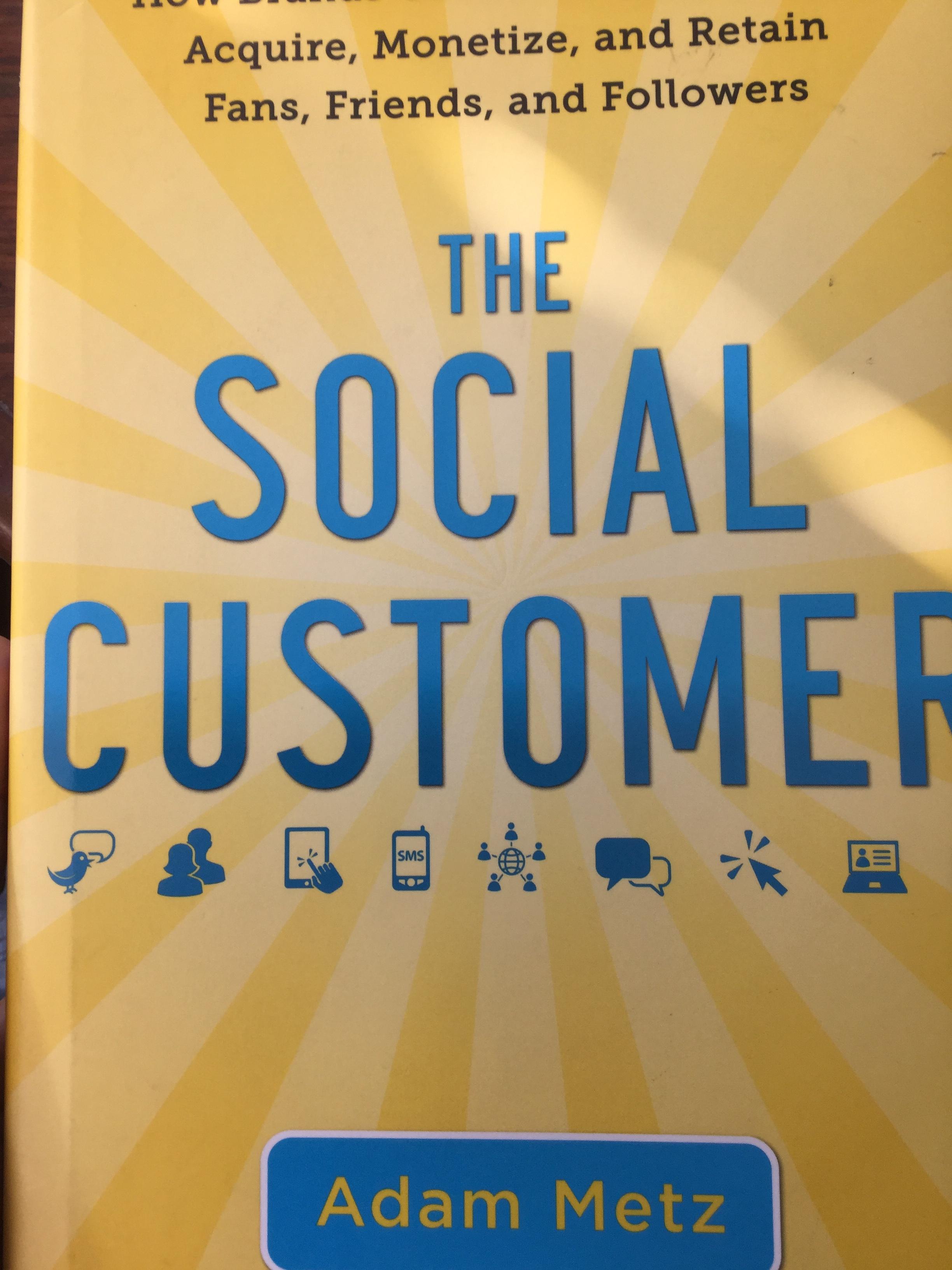 THE SOCIAL CUSTOMER How brands can use social CRM to acquire Monetize and retain fans friends and followers ผู้เขียน Adam Metz 0 กก.