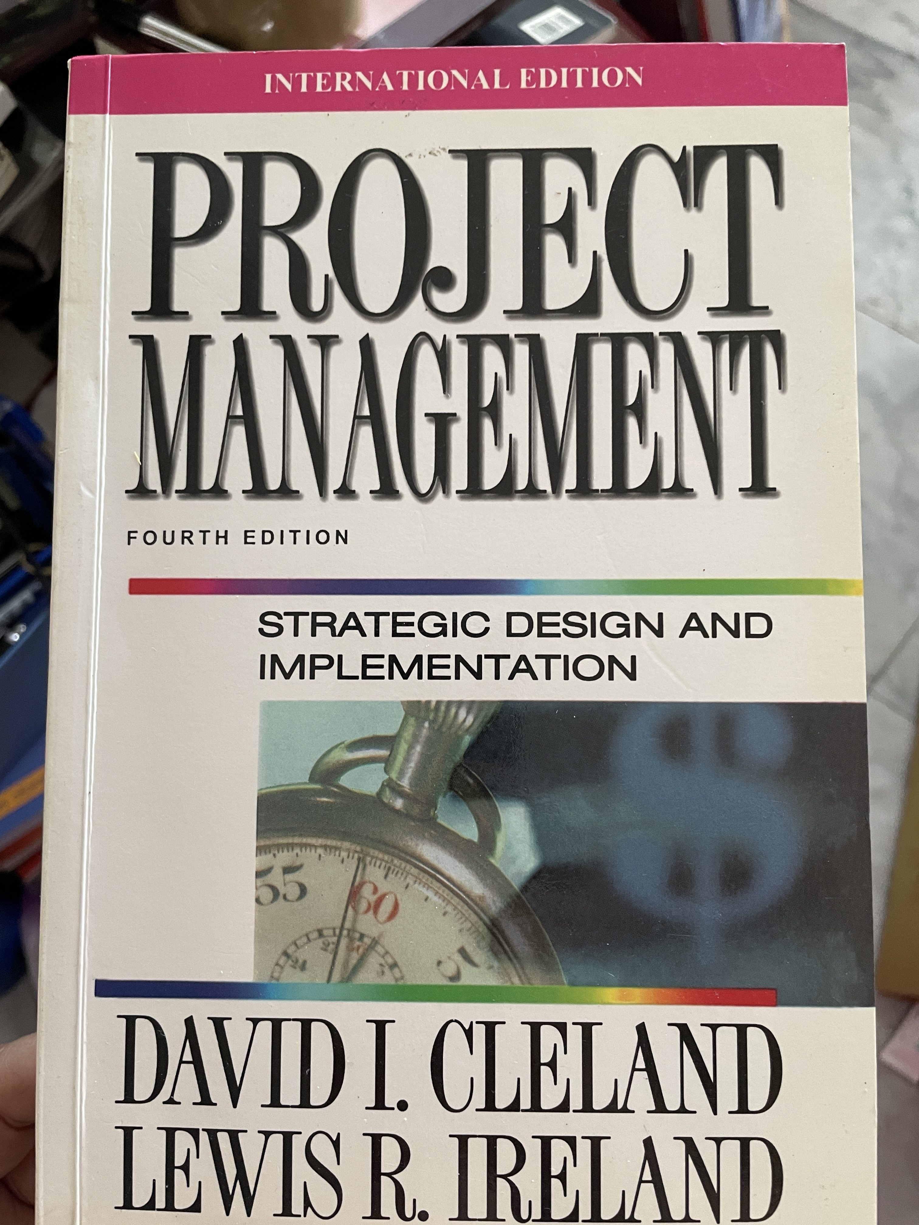 PROJECT MANAGEMENT STRATEGIC DESIGN AND IMPLEMENTATION. พิมพ์ครั้งที่ 4 ผู้เขียน DAVID I. CLELAND และ LEWIS R. IRELAND 3,500 กรัม
