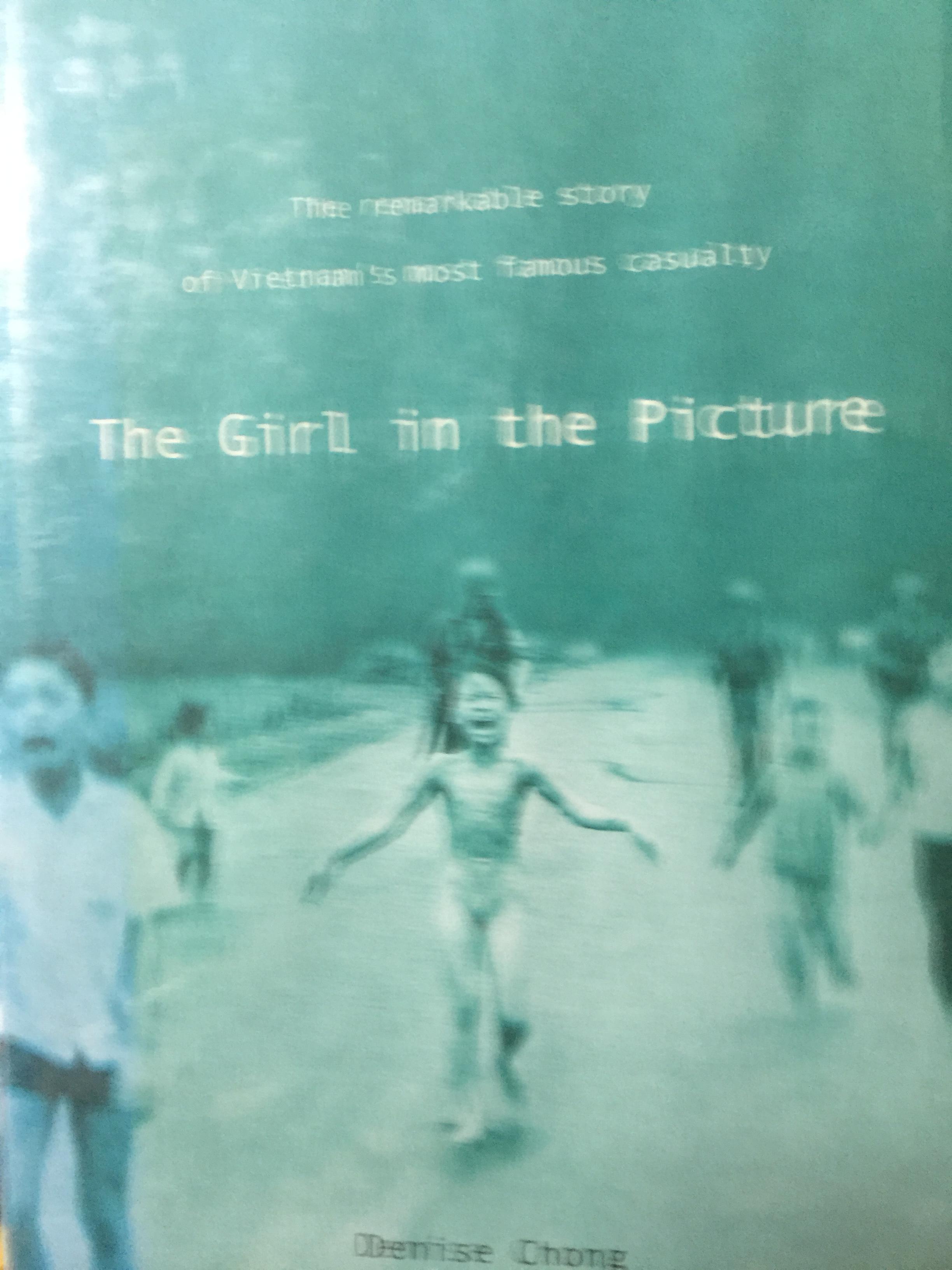 The Girl in. the Picture The remarkable story of Vietnam ‘s most famous casualty. ผู้เขียน Denise Chong 0 กก.