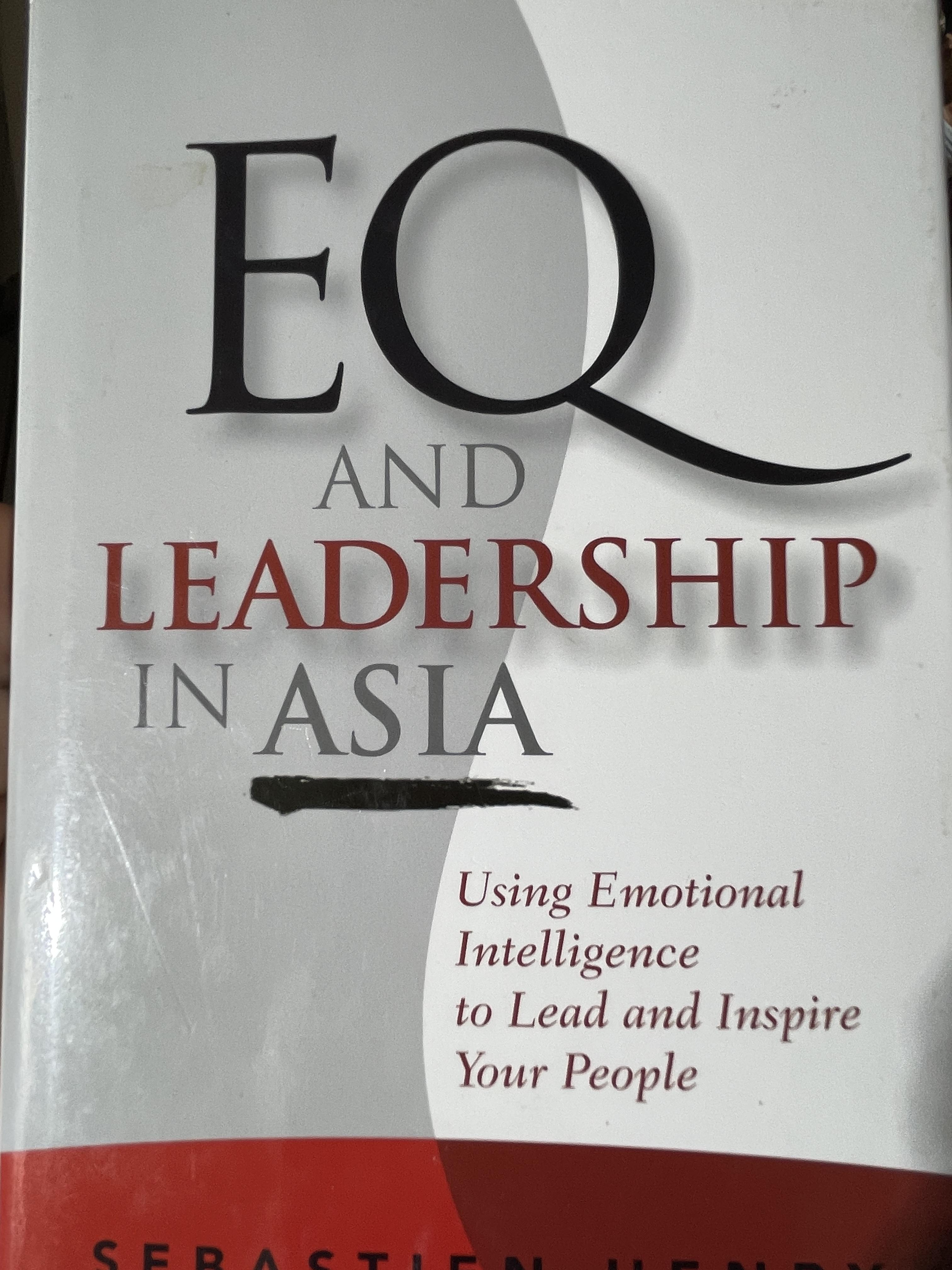 EQ. AND LEADERSHIP IN. ASIA. Using Emotional Intelligence to Lead and Inspire Your People. ผู้เขียน Sebastien Henry 3 กก.