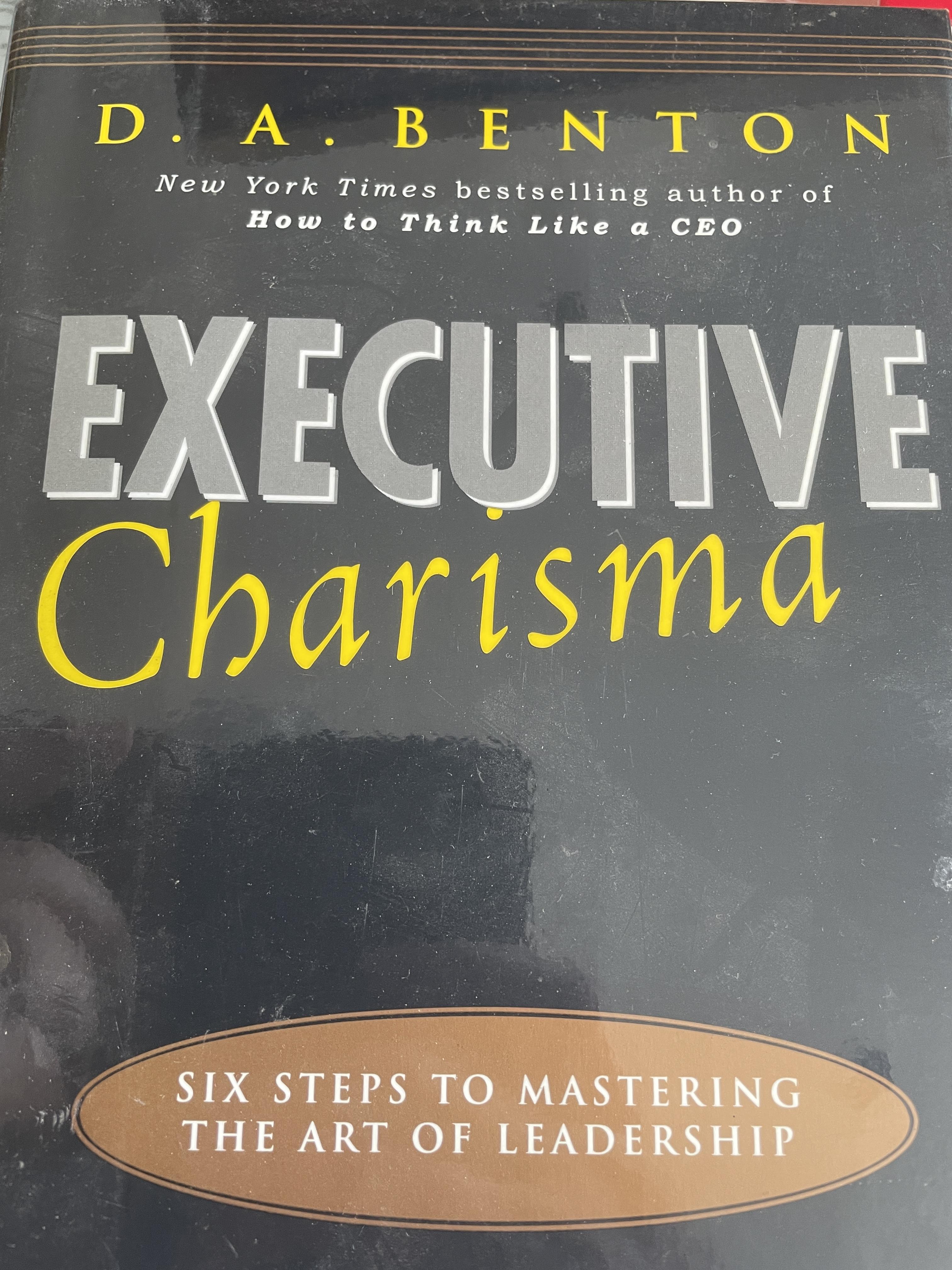 EXECUTIVE. CHARISMA. SIX. STEPS. TO. MASTERiNG. THE. ART. OF. LEADERSHIP. ผู้เขียน D.A. BENTON. 3,500 กรัม