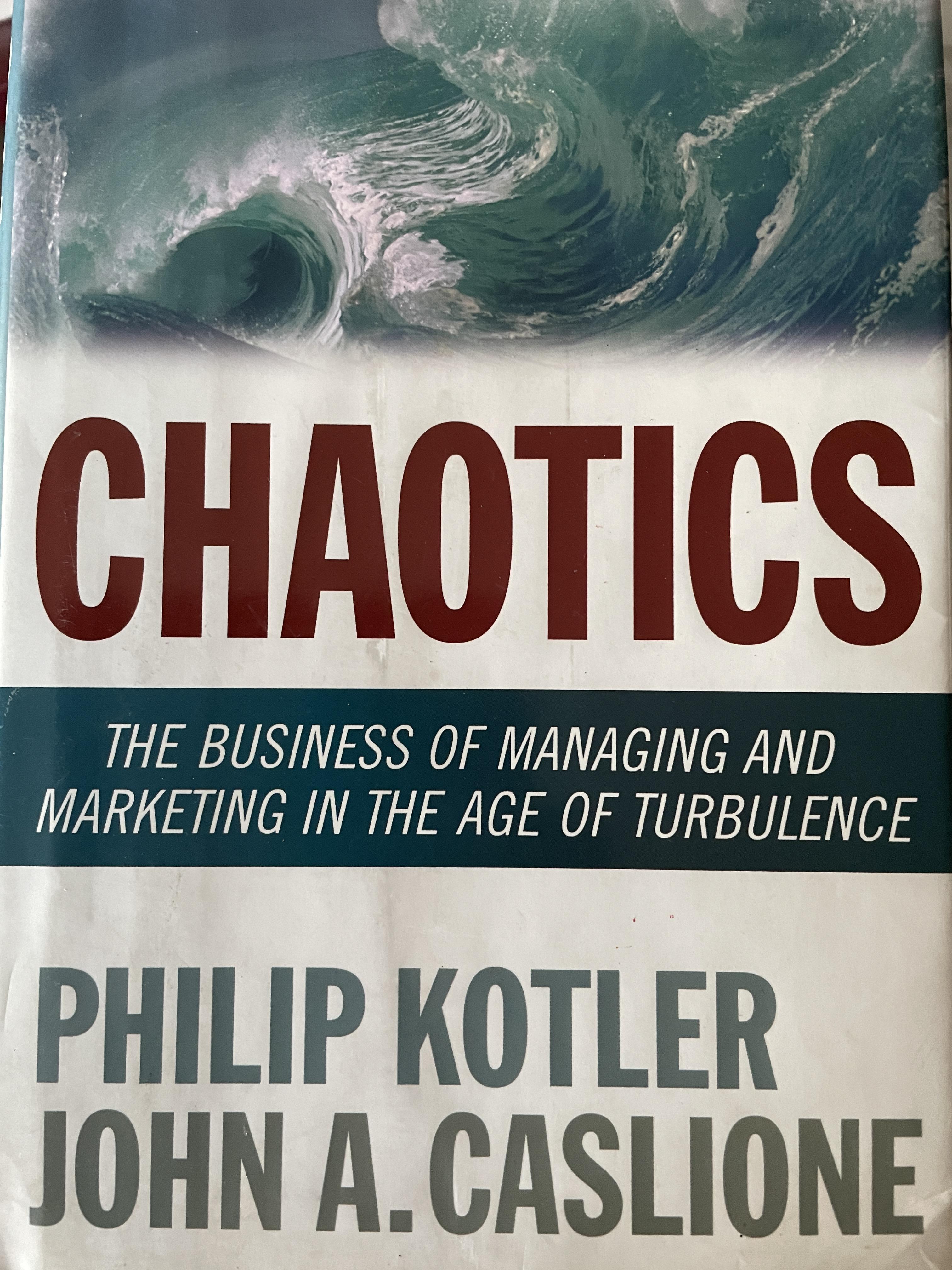 CHAOTICS. THE BUSINESS OF. MANAGING AND MARKETING IN. THE AGE OF. TURBULENCE. ผู้เขียน PHILIP KOTLER. และคณะ 1,700 กรัม