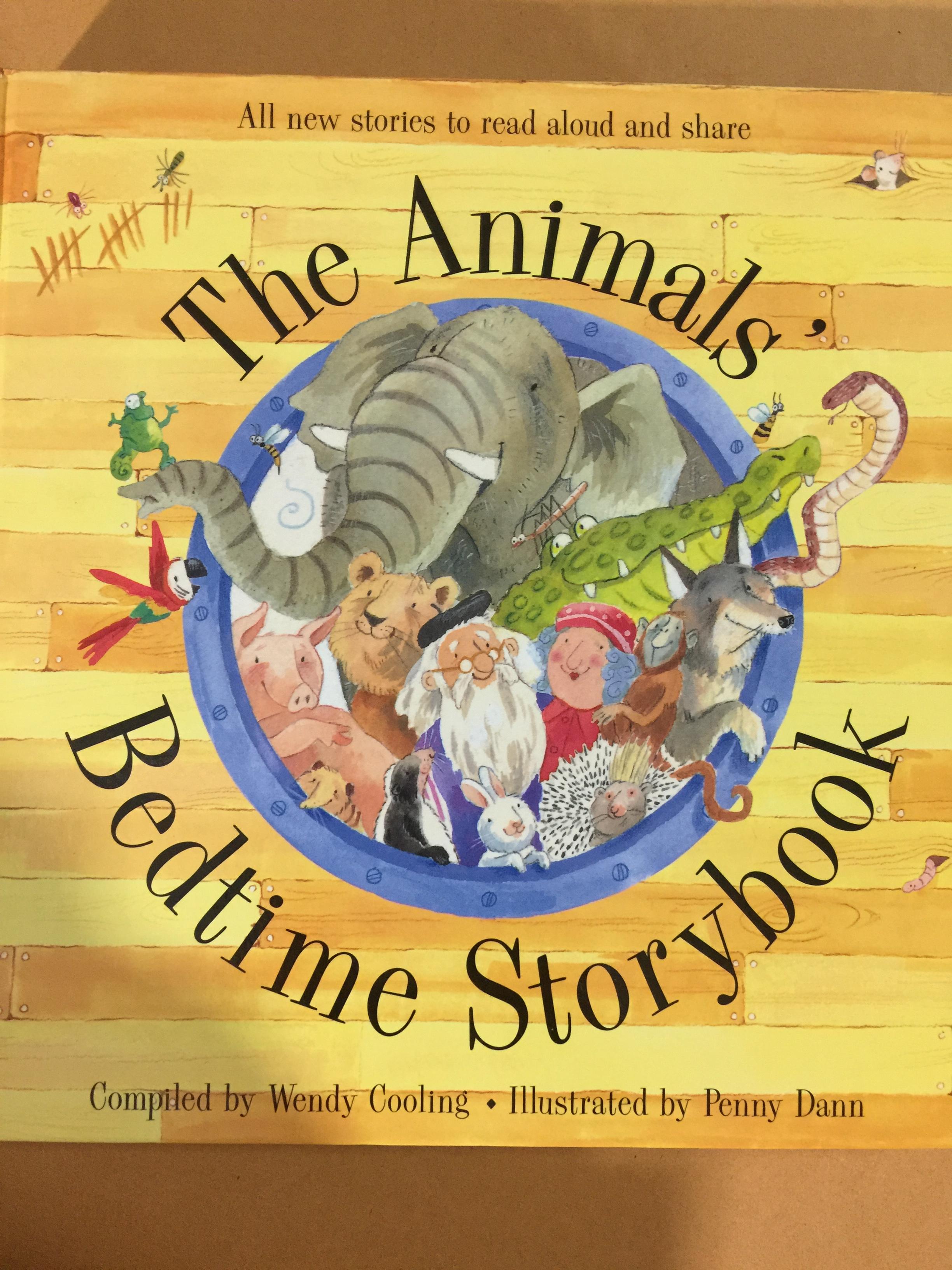 The Animals ‘ Bedtime Storybook. All new stories to read aloud and share. Compiled by Wendy Cooling • Illustrated by Penny Dann 0 กก.