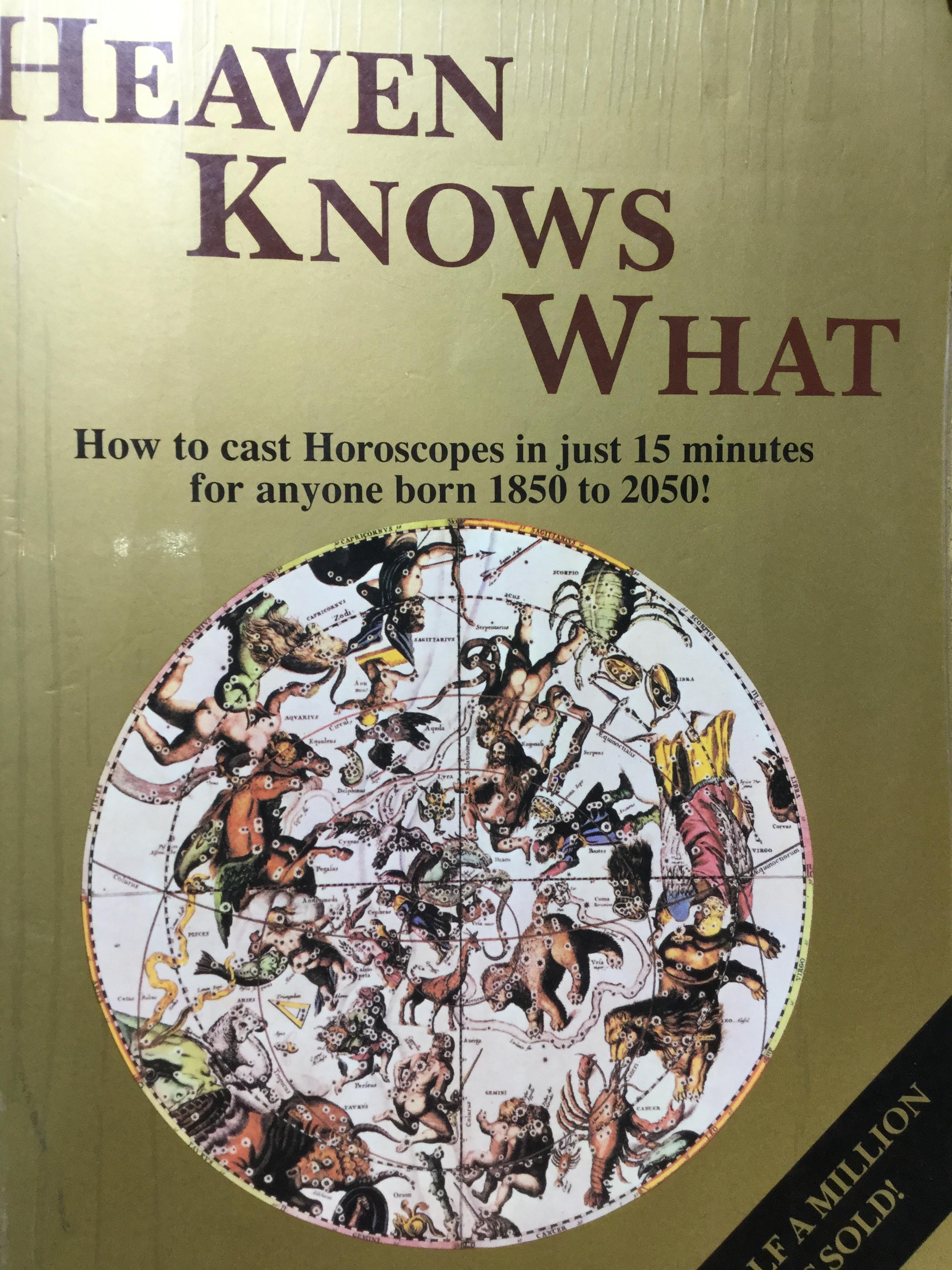 HEAVEN KNOWS WHAT. How to Cast Horoscopes in just 15 minutes for anyone born 1850 to 2050. ผู้เขียน. Grant Lewi 0 กก.