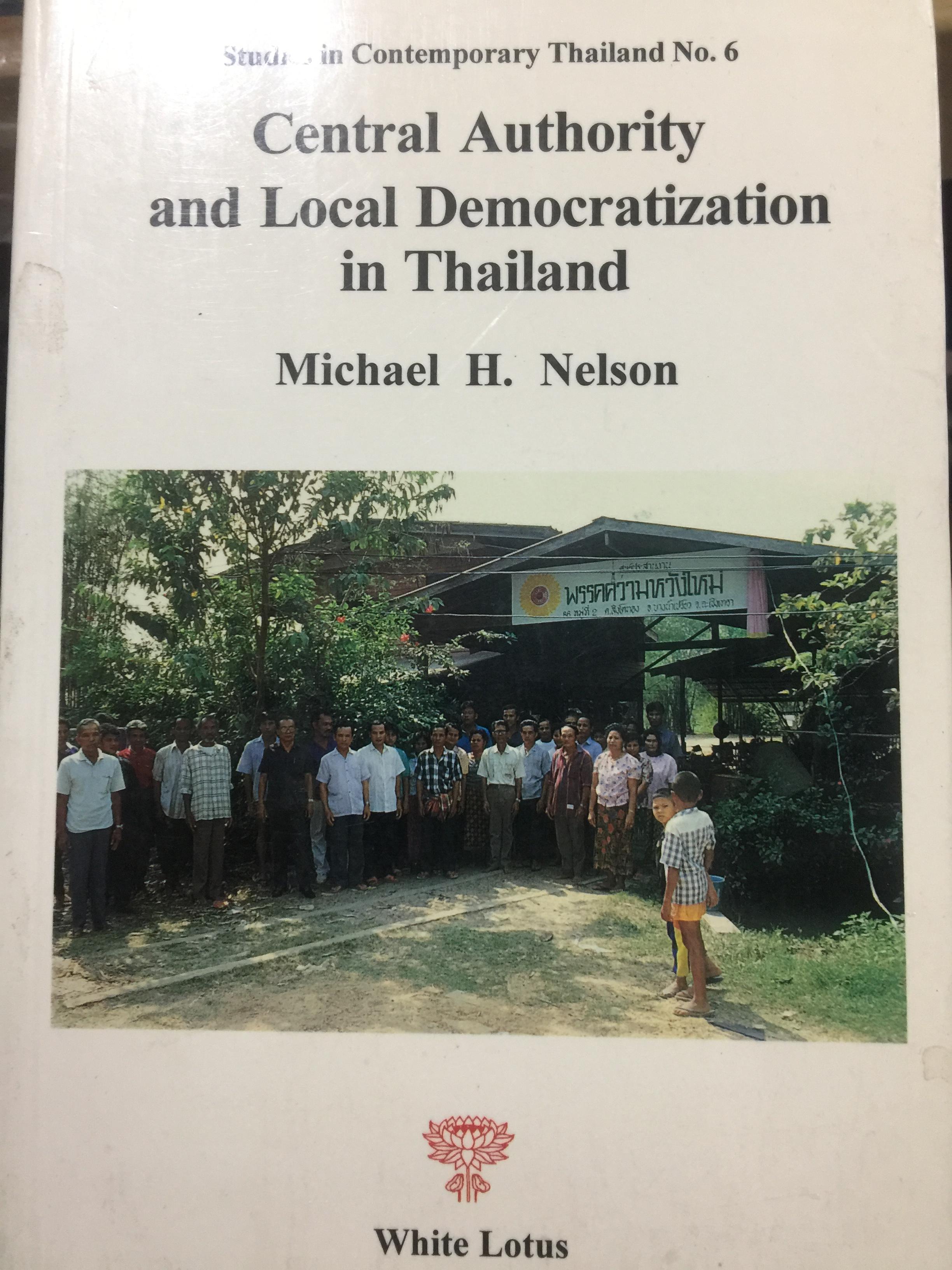 Central Authority and Local Democratiization in Thailand. ผู้เขียน Michael H.Nelson 0 กก.