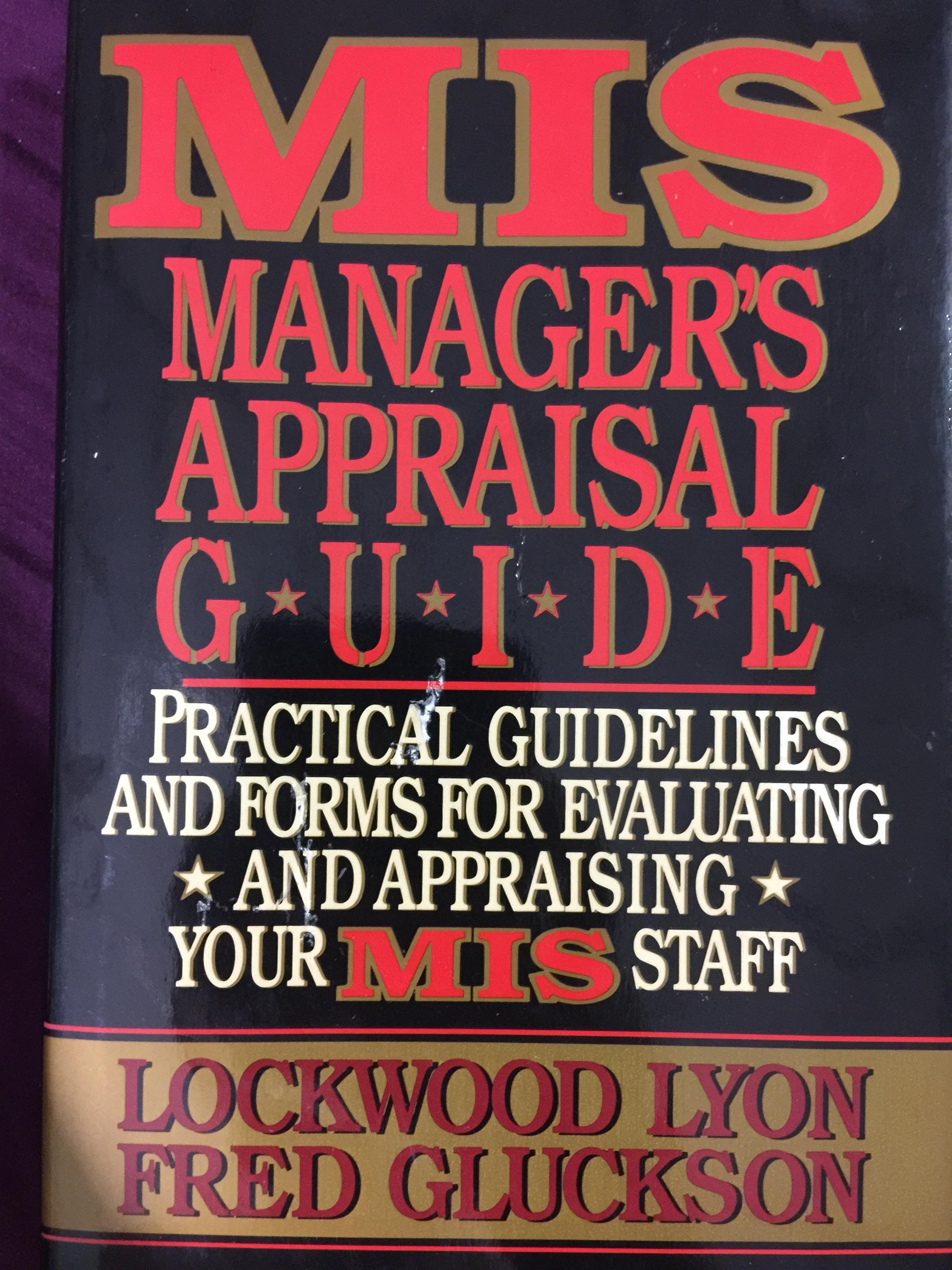 MIS. MANAGER ‘S APPRAISAL GUIDE. Practical guidelines and forms for evaluating and appraising Your MIS staff. ผู้เขียน Lockwood Lyon และ Fred Gluckson 0 กก.