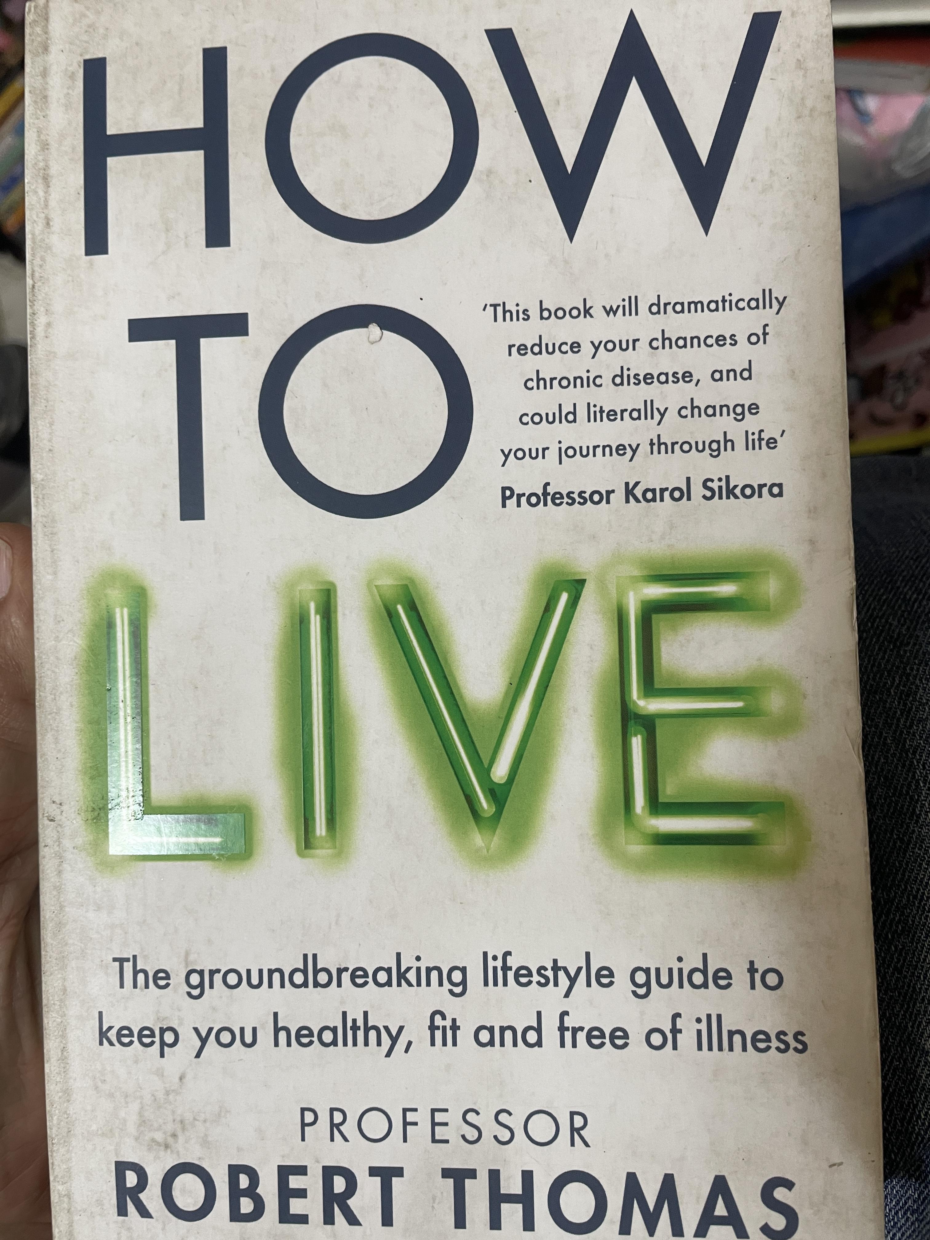 HOW TO. LIVE. The Groundbtraking lifestyle guide to keep your healthy , fit and free of illness ผู้เขียน ดร. Robert Thomas 1,200 กรัม