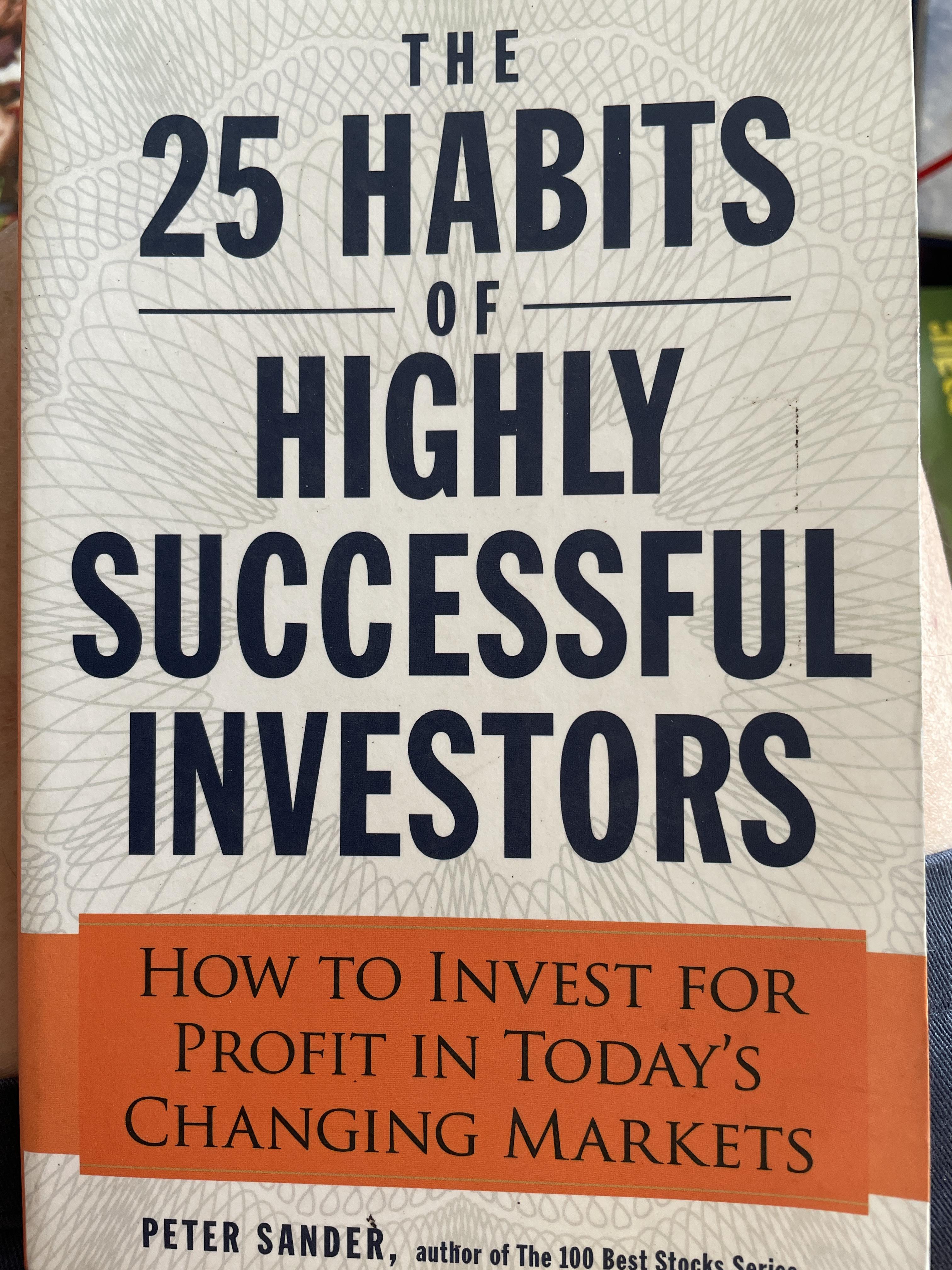 THE 25 HABITS. OF HIGHLY SUCCESSFUL.INVESTORS. How To Invest. for Profit in. Today ‘s. Changing Markets. ผู้เขียน Peter Sander. 0 กก.