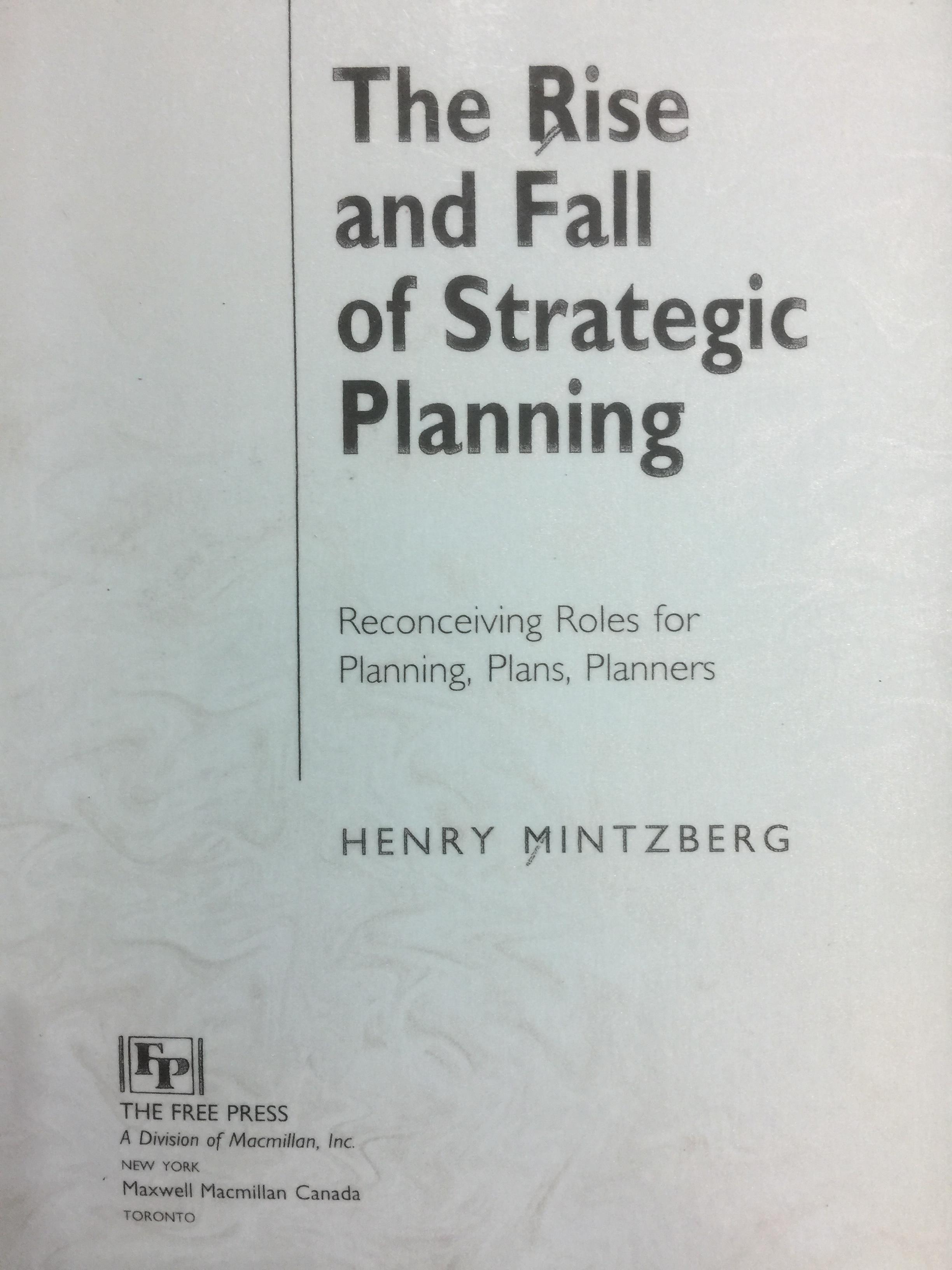 The Rise and Fall of Strategic Planning. Reconceiving Roles for Planning,Plans,Planners ผู้เขียน Henry Mintzberg 0 กก.