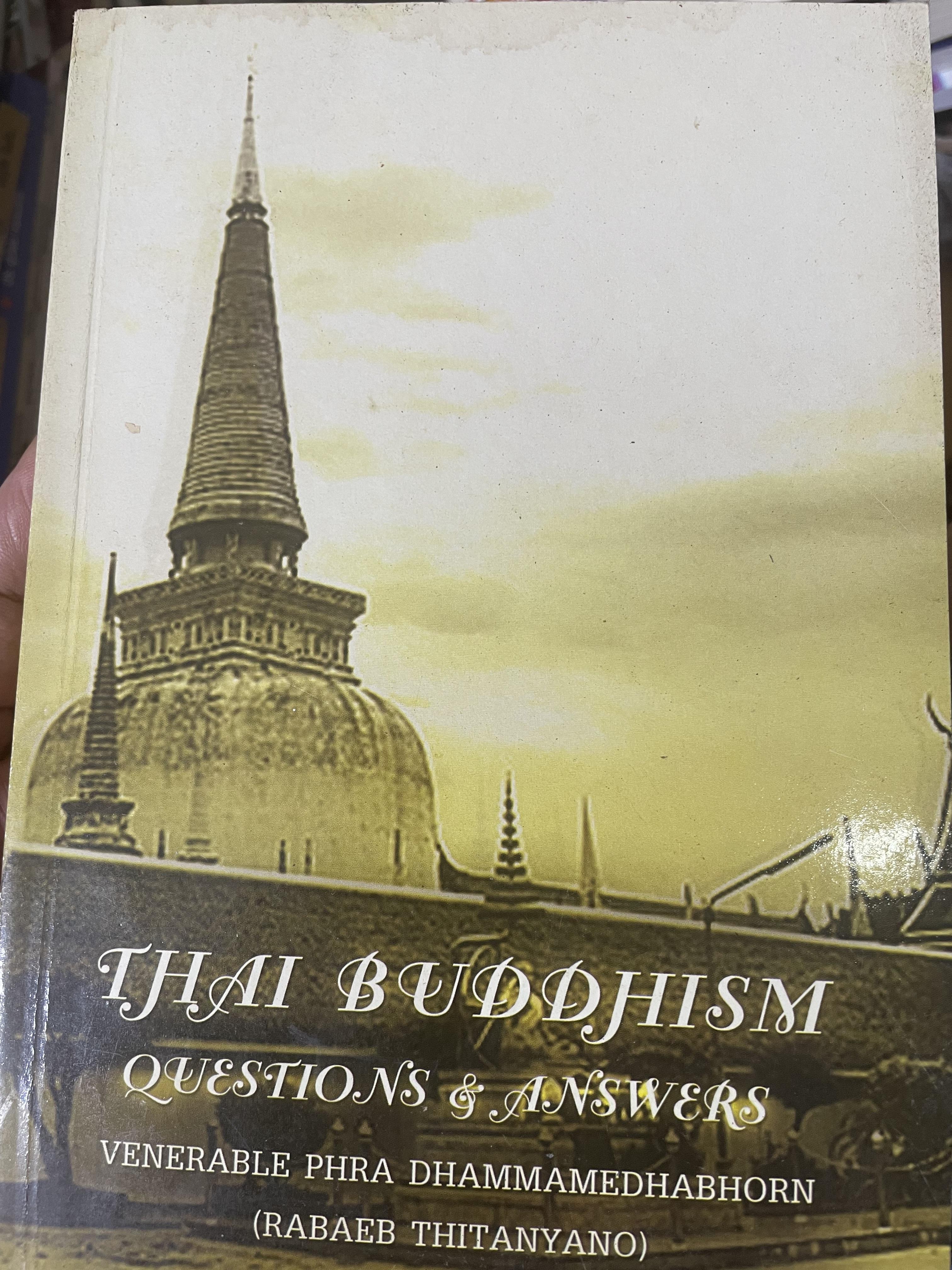 THAI BUDDHISM. QUESTIONS & ANSWERS. VENERABLE PHRA DHAMMAMEDHABHORN (RABAEB THITWYANO) 4,300 กรัม