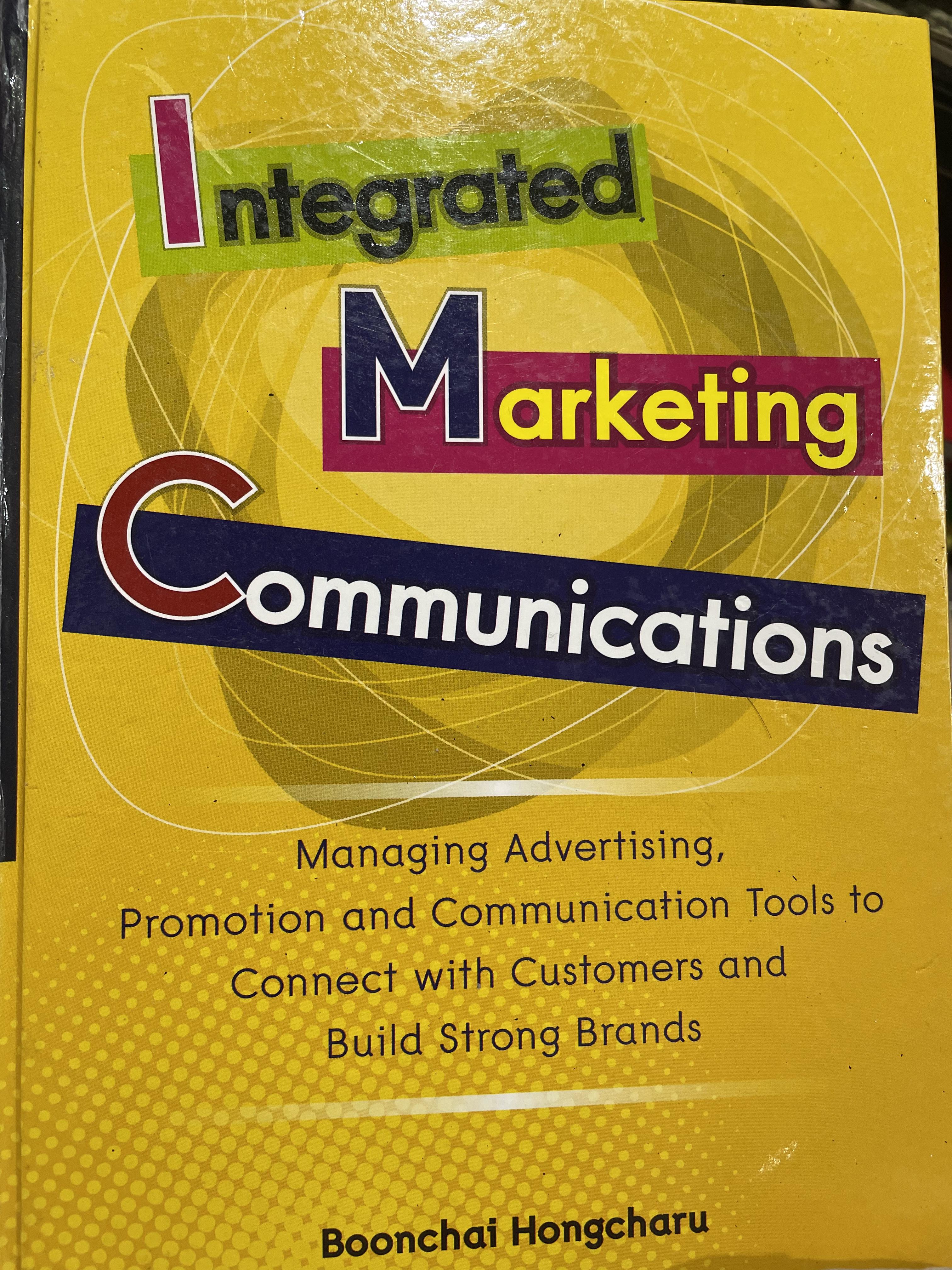 Integrated Marketing. Communications. Managing Advertising, Promotion and Communication Tools.to Connect with Customers and Build. Strong Brands. ผู้เขียน Boonchai. Hongcharu 0 กก.