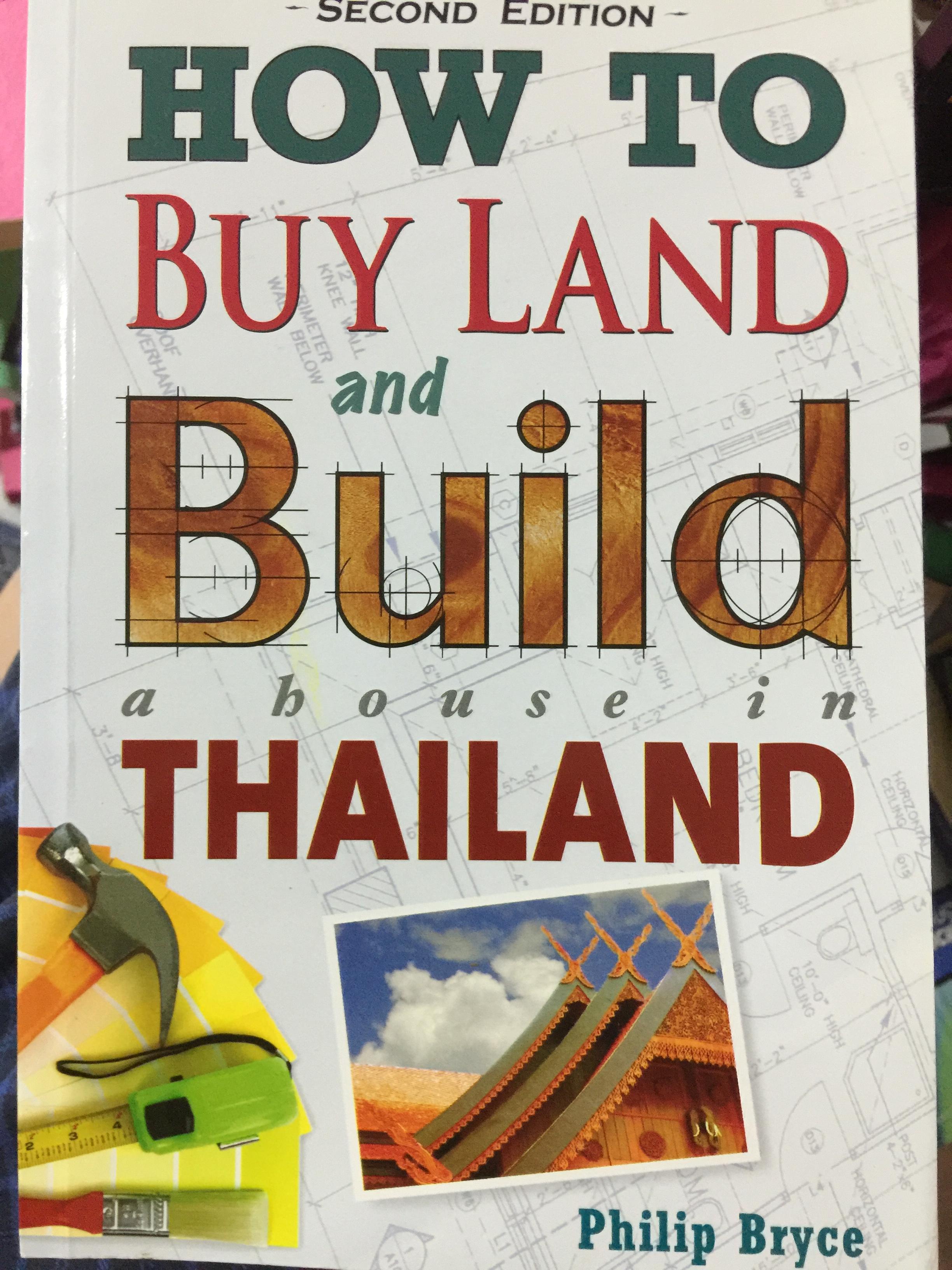HOW TO BUY LAND and. Build a house in THAILAND พิมพ์ครั้งที่สอง ผู้เขียน Phillip. Bryce 0 กก.