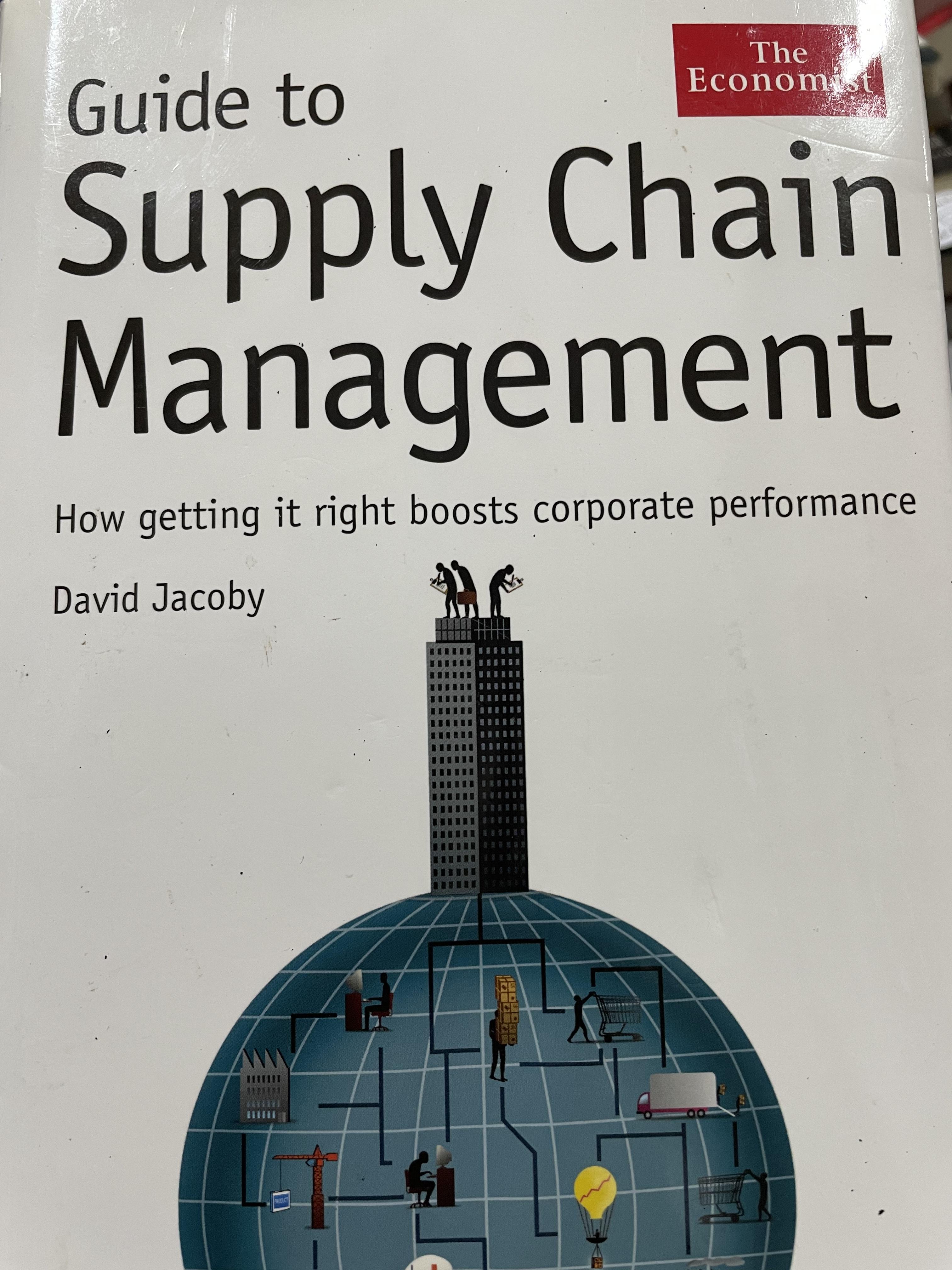 Guide to Supply Chain Management. How getting it right boosts corporate performance ผู้เขียน David. Jacoby. 0 กก.