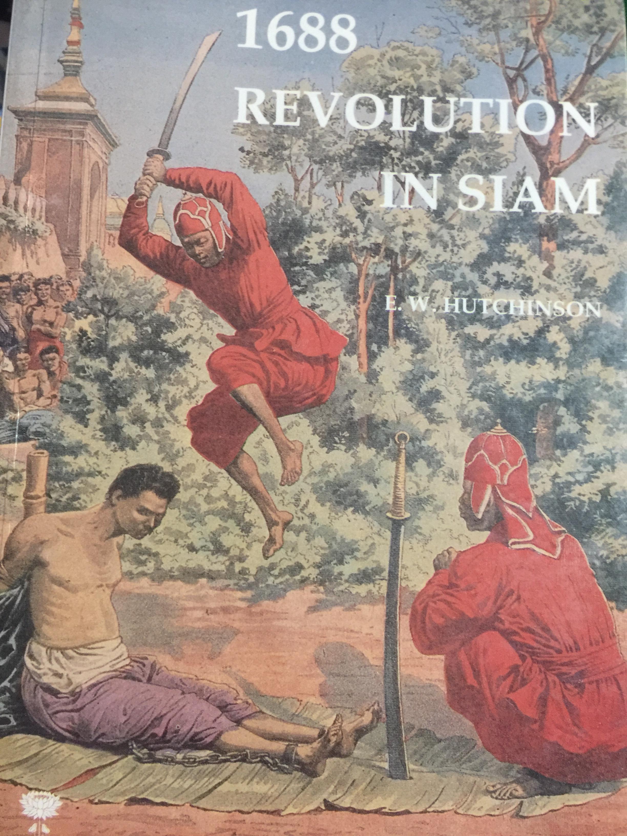 1688 REVOLUTION IN. SIAM. การปฎิวัติครั้งแรกของสยามประเทศ โดยพระเพทราชาในสมัยสมเด็จพระนารายณ์มหาราช ผู้เขียน E.W. HUTCHINSON. WHITE LOTUS 0 กก.