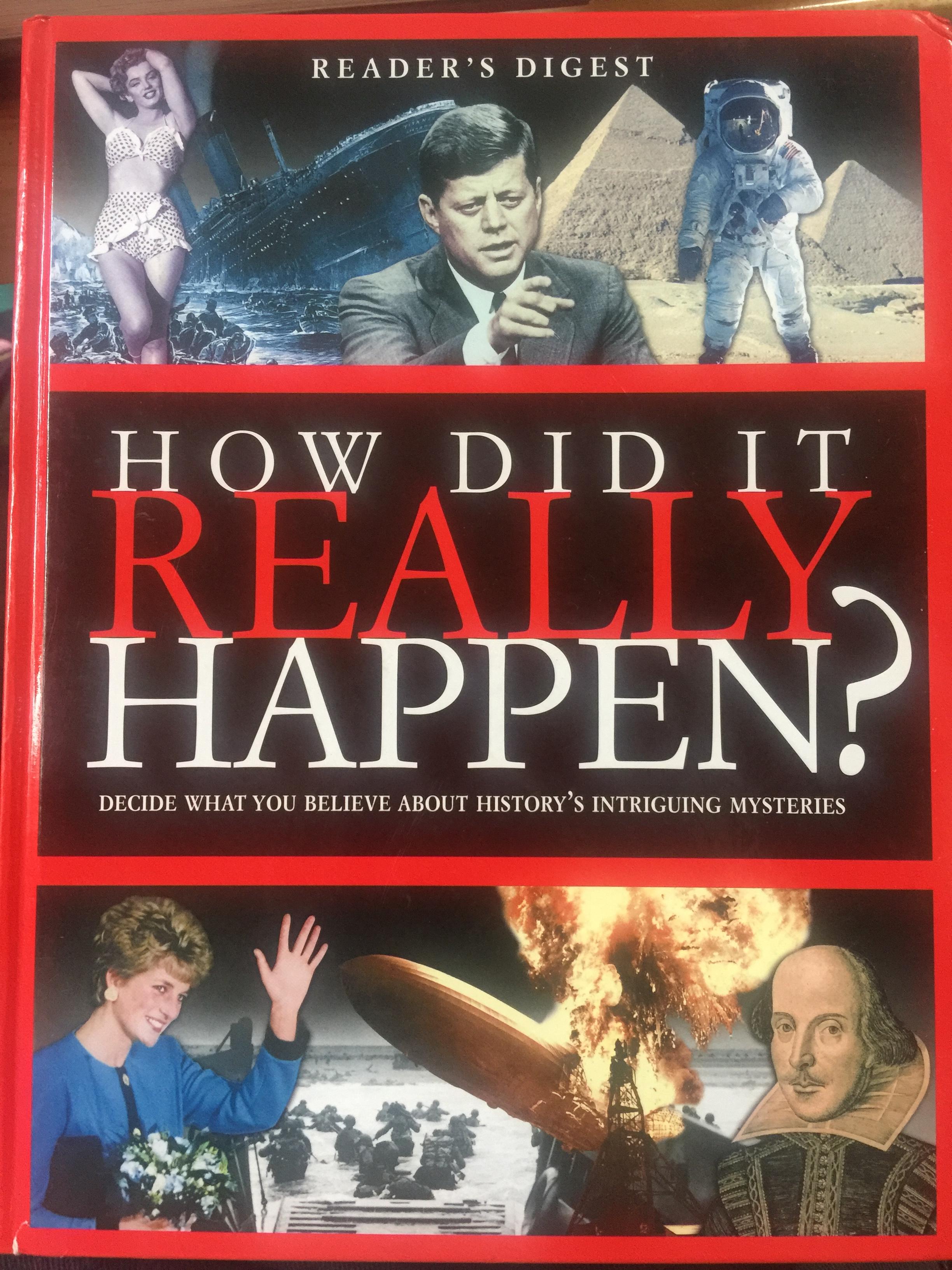 HOW DID IT REALLY HAPPEN ? decide what you believe about history ‘s mysteries. เป็นหนังสือชุด รีดเดอร์ ไดเจสท์ 0 กก.