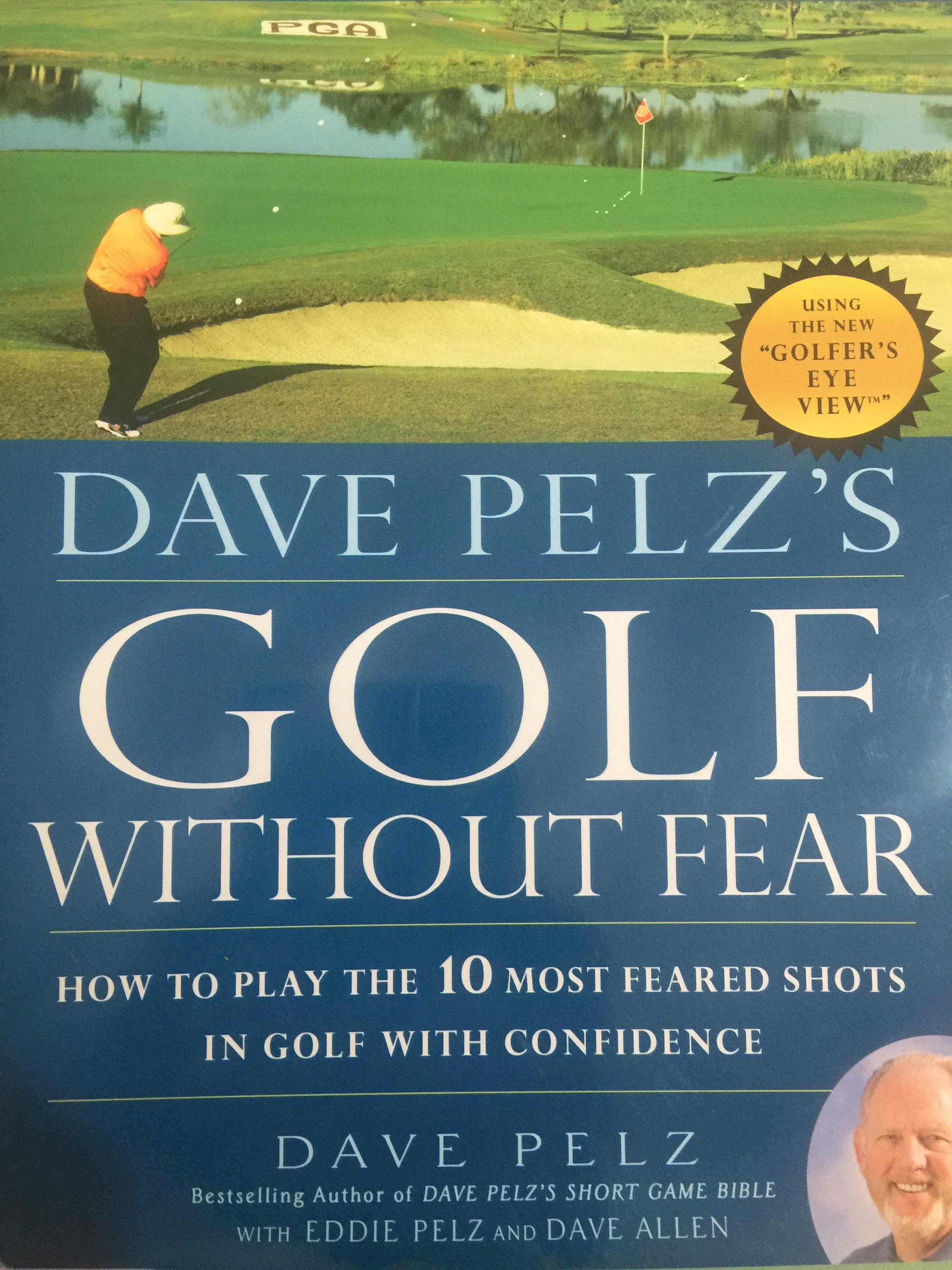 DAVE PELZ ‘S. GOLF. WITHOUT FEAR. How to play the 10 most feared .shots in. golf with confidence ผู้เขียน DAVE PELZ 0 กก.