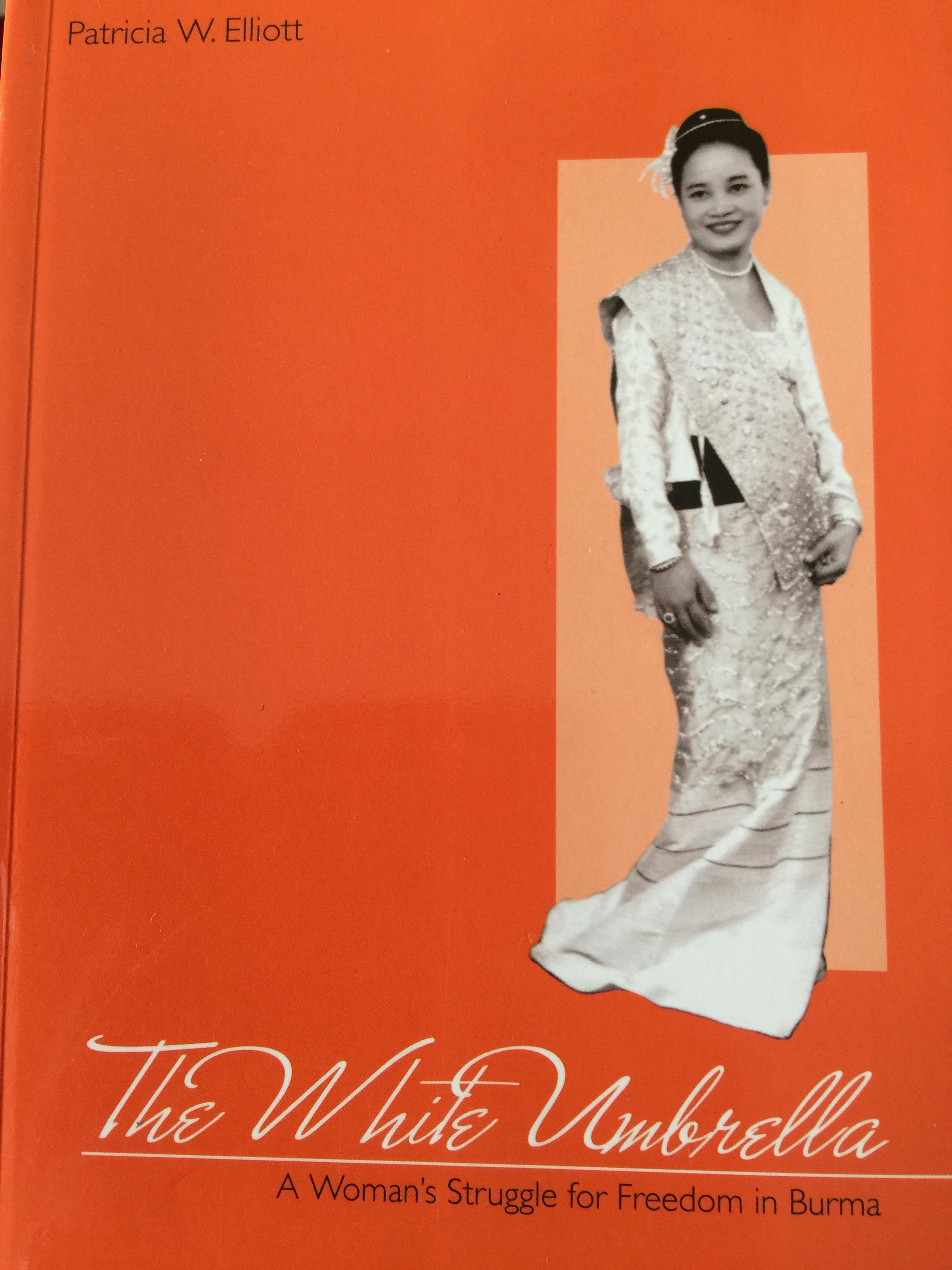 The White Umbrella A Woman ‘ s Struggle for. Freedom in Burma พิมพ์ครั้งที่สอง ผู้เขียน Patricia W. Elliott. 0 กก.