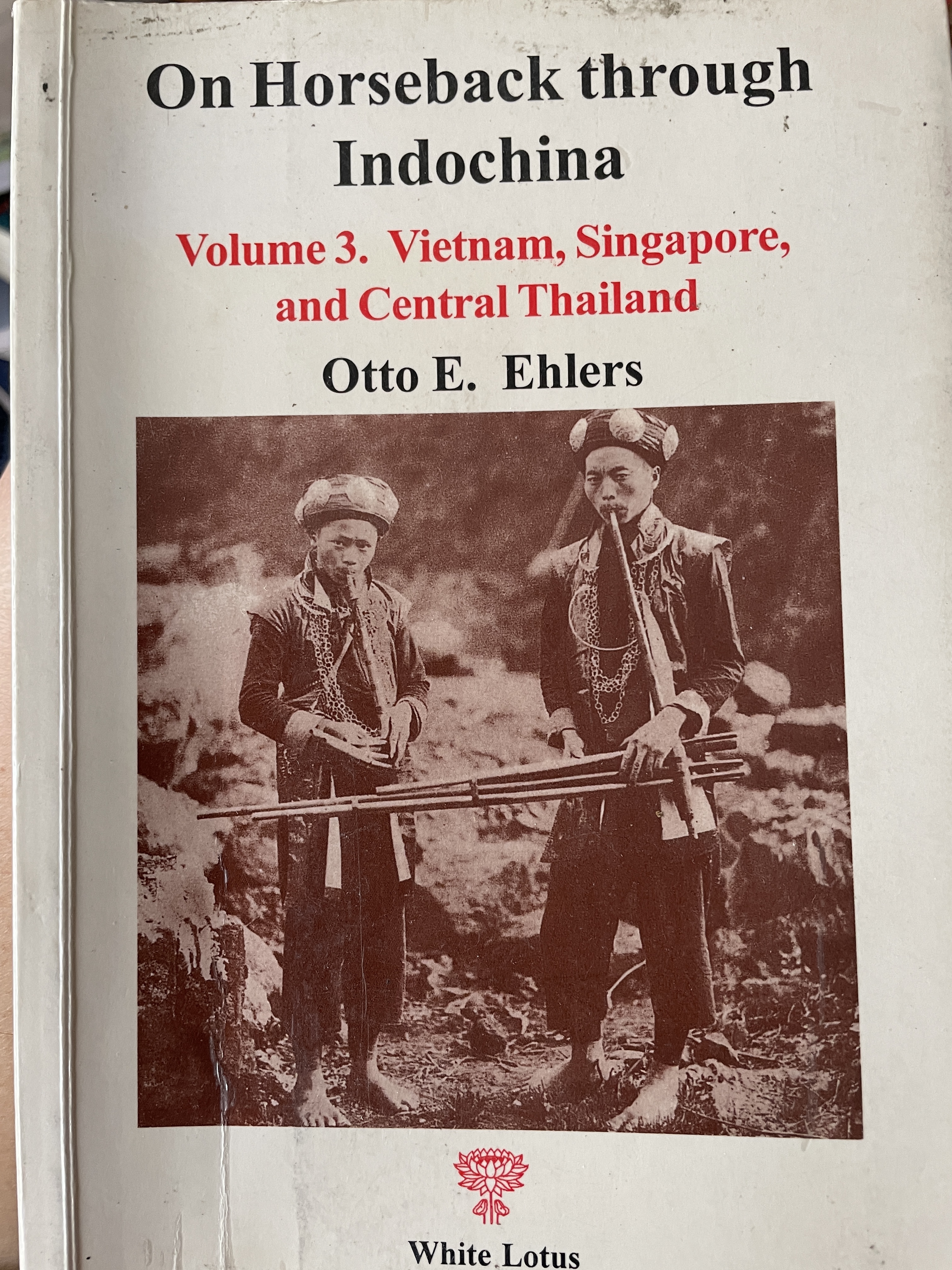 On Horseback through Indochina. Volume 3. Vietnam , Singapore , and Central Thailand. ผู้เขียน Otto E. Ehlers. สำนักพิมพ์ White Lotus 1,500 กรัม